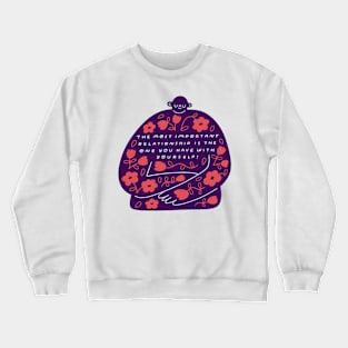 The Most Important Relationship is the One Your Have With Yourself! Crewneck Sweatshirt